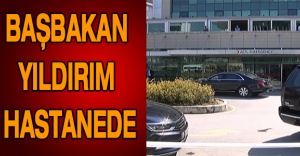 Başbakan Yıldırım hastanede