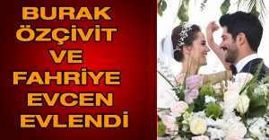 Burak Özçivit ve Fahriye Evcen evlendi