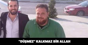 "DÜŞMEZ" KALKMAZ BİR ALLAH