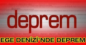 Ege Denizi’nde deprem
