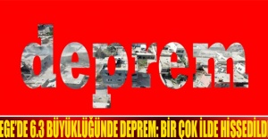 Ege’de 6.3 büyüklüğünde deprem: Bir çok ilde hissedildi