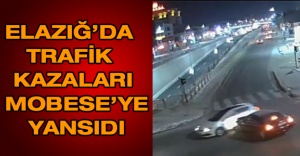 Elazığ’da trafik kazaları MOBESE’ye yansıdı