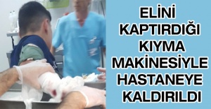 Elini kaptırdığı kıyma makinesiyle hastaneye kaldırıldı