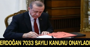 Erdoğan 7033 sayılı kanunu onayladı