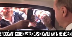 Erdoğan’ı gören vatandaşın canlı yayın heyecanı