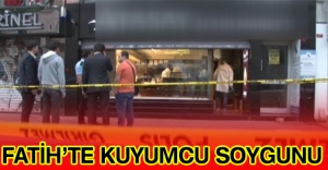 Fatih’te kuyumcu soygunu