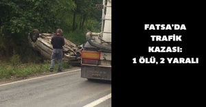 Fatsa’da trafik kazası: 1 ölü, 2 yaralı
