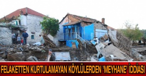 Felaketten kurtulamayan köylülerden ’meyhane’ iddiası