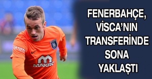 Fenerbahçe, Visca’nın transferinde sona yaklaştı