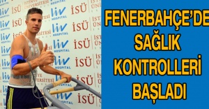 Fenerbahçe’de sağlık kontrolleri başladı