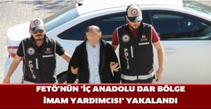 FETÖ’nün ’İç Anadolu dar bölge imam yardımcısı’ yakalandı