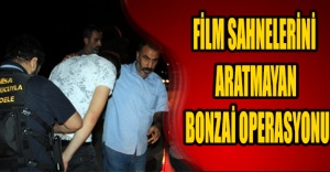 Film sahnelerini aratmayan bonzai operasyonu