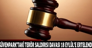 Güvenpark’taki terör saldırısı davası 18 Eylül’e ertelendi