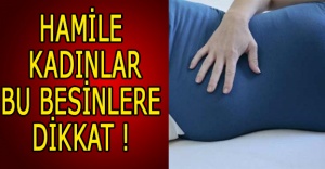 Hamile kadınlar bu besinlere dikkat !