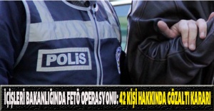 İçişleri Bakanlığında FETÖ operasyonu: 42 kişi hakkında gözaltı kararı
