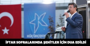 İFTAR SOFRALARINDA ŞEHİTLER İÇİN DUA EDİLDİ