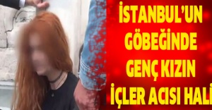 İstanbul’un göbeğinde genç kızın içler acısı hali