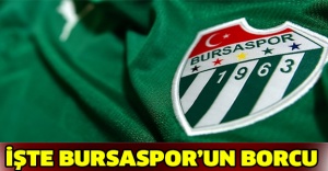 İşte Bursaspor’un borcu