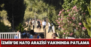 İzmir’de NATO arazisi yakınında patlama