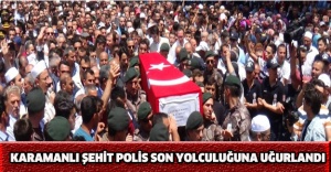 Karamanlı şehit polis son yolculuğuna uğurlandı