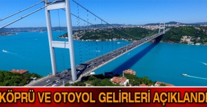 Köprü ve otoyol gelirleri açıklandı