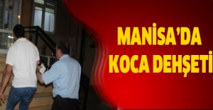 Manisa’da koca dehşeti