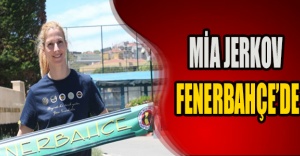 Mia Jerkov Fenerbahçe’de