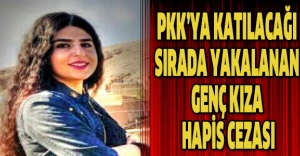 PKK’ya katılacağı sırada yakalanan genç kıza hapis cezası
