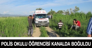Polis okulu öğrencisi kanalda boğuldu