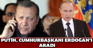 Putin, Cumhurbaşkanı Erdoğan’ı aradı