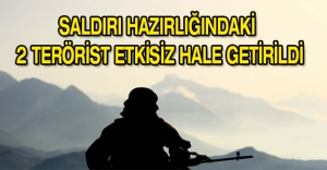 Saldırı hazırlığındaki 2 terörist etkisiz hale getirildi