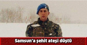 Samsun’a şehit ateşi düştü