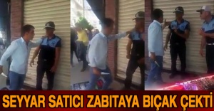 Seyyar satıcı zabıtaya bıçak çekti