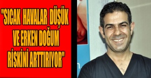 "Sıcak havalar düşük ve erken doğum riskini arttırıyor"