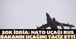 Şok iddia: NATO uçağı Rus bakanın uçağını taciz etti