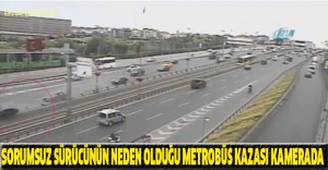 Sorumsuz sürücünün neden olduğu metrobüs kazası kamerada