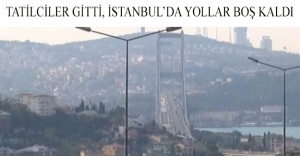 Tatilciler gitti, İstanbul’da yollar boş kaldı