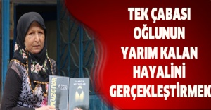Tek çabası oğlunun yarım kalan hayalini gerçekleştirmek