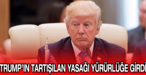 Trump’ın tartışılan yasağı yürürlüğe girdi