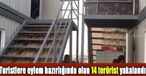 Turistlere eylem hazırlığında olan 14 terörist yakalandı
