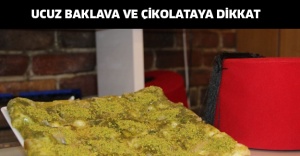 Ucuz baklava ve çikolataya dikkat