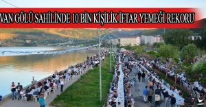 VAN GÖLÜ SAHİLİNDE 10 BİN KİŞİLİK İFTAR YEMEĞİ REKORU