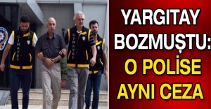 Yargıtay bozmuştu: O polise aynı ceza