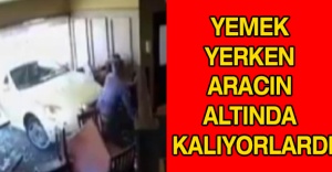 Yemek yerken aracın altında kalıyorlardı