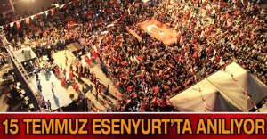 15 TEMMUZ ESENYURT’TA ANILIYOR