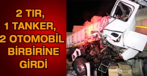 2 tır, 1 tanker, 2 otomobil birbirine girdi