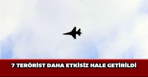 7 terörist daha etkisiz hale getirildi