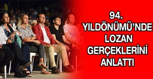 94. YILDÖNÜMÜ’NDE LOZAN GERÇEKLERİNİ ANLATTI