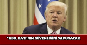 “ABD, Batı’nın güvenliğini savunacak