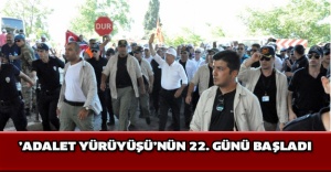 ’Adalet Yürüyüşü’nün 22. günü başladı